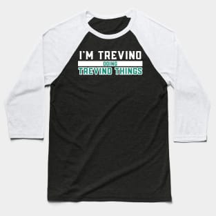 I'm Trevino Doing Trevino Things Baseball T-Shirt